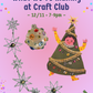 CRAFT CLUB - HOLIDAY CRAFTING!! - DEC 11